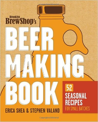 Brooklyn Brew Shop's Beer Making Book: 52 Seasonal Recipes for Small Batches