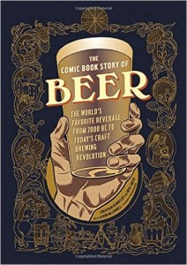 The Comic Book Story of Beer: The World's Favorite Beverage from 7000 BC to Today's Craft Brewing Revolution