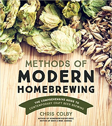 Methods of Modern Homebrewing: The Comprehensive Guide to Contemporary Craft Beer Brewing 