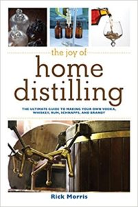 The Joy of Home Distilling: The Ultimate Guide to Making Your Own Vodka, Whiskey, Rum, Brandy, Moonshine, and More (The Joy of Series)