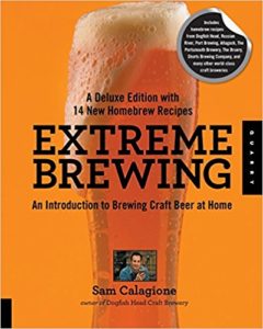 Extreme Brewing, A Deluxe Edition with 14 New Homebrew Recipes: An Introduction to Brewing Craft Beer at Home