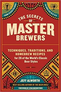 The Secrets of Master Brewers: Techniques, Traditions, and Homebrew Recipes for 26 of the World’s Classic Beer Styles, from Czech Pilsner to English Old Ale Paperback