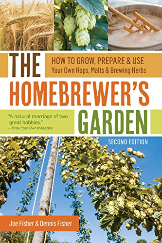 The Homebrewer's Garden, 2nd Edition: How to Grow, Prepare & Use Your Own Hops, Malts & Brewing Herbs Kindle Edition