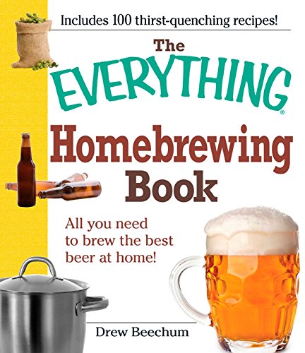 The Everything Homebrewing Book: All you need to brew the best beer at home! (Everything®) Kindle Edition