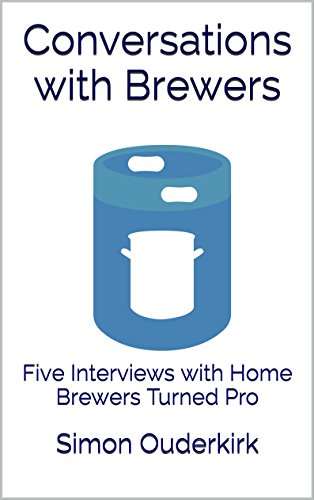 Conversations with Brewers: Five Interviews with Home Brewers Turned Pro (Trellis to Table: Conversations Book 1) Kindle Edition