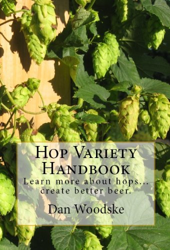 Hop Variety Handbook: Learn More About Hops...Create Better Beer