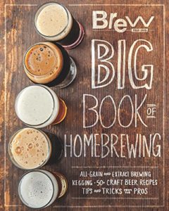 The Brew Your Own Big Book of Homebrewing: All-Grain and Extract Brewing * Kegging * 50+ Craft Beer Recipes * Tips and Tricks from the Pros Kindle Edition