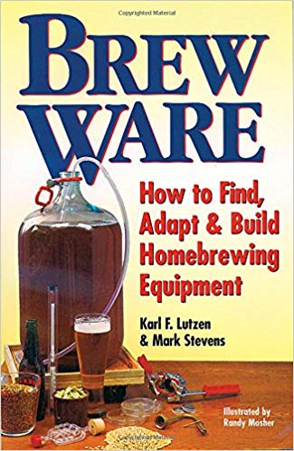 Brew Ware: How to Find, Adapt & Build Homebrewing Equipment