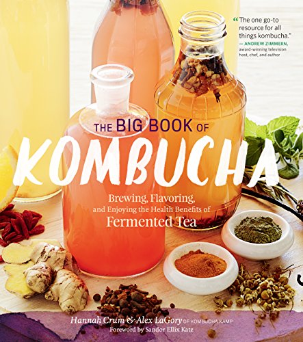 The Big Book of Kombucha: Brewing, Flavoring, and Enjoying the Health Benefits of Fermented Tea Kindle Edition