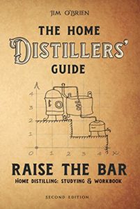 Raise the Bar: The Home Distillers Guide to Making Whiskey, Vodka, Rum, Tequila, Moonshine, and So Much More… Plus: Distilling Equipment & Raw Materials Kindle Edition