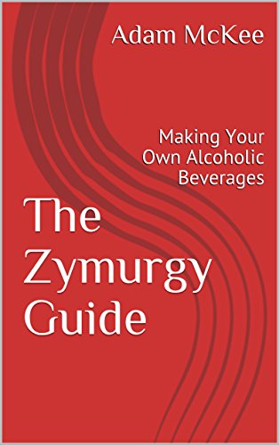 The Zymurgy Guide : Making Your Own Alcoholic Beverages Kindle Edition