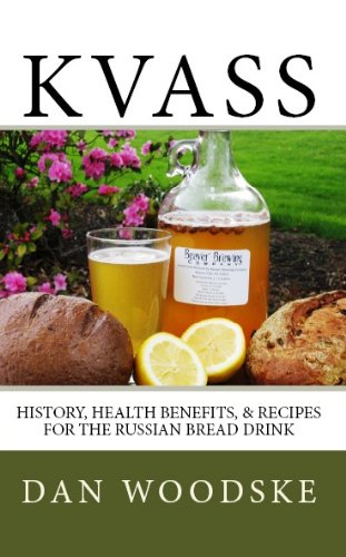 Kvass: History, Health Benefits, & Recipes for the Russian Bread Drink Kindle Edition