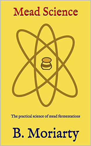 Mead Science: The practical science of mead fermentations Kindle Edition