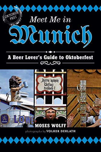 Meet Me in Munich: A Beer Lover's Guide to Oktoberfest Kindle Edition