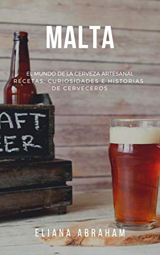 MALTA: El mundo de la cerveza artesanal: Recetas, curiosidades e historias de cerveceros (Spanish Edition) [Print Replica] Kindle Edition