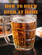 How to Brew Beer at Home