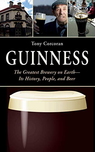 Guinness: The Greatest Brewery on Earth--Its History, People, and Beer Kindle Edition