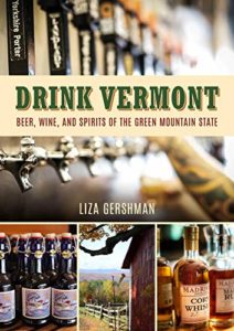 Drink Vermont: Beer, Wine, and Spirits of the Green Mountain State Kindle Edition