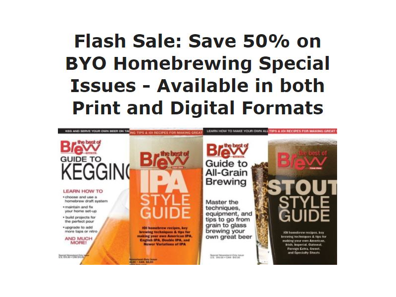 Flash Sale: Save 50% on BYO Homebrewing Special Issues - Available in both Print and Digital Formats