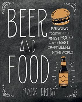 Beer and Food: Bringing together the finest food and the best craft beers in the world Kindle Edition