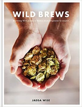 Wild Brews: Brewing wild beers at home, from beginner to expert