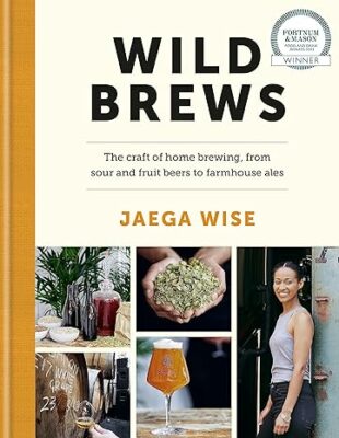 Wild Brews: The craft of home brewing, from sour and fruit beers to farmhouse ales Hardcover