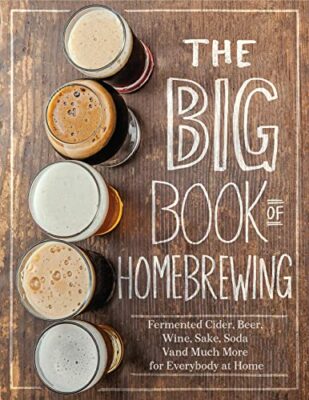 The Big Book Of Homebrewing For The Holiday: Fermented Cider, Beer, Wine, Sake, Soda and Much More for Everybody at Home Kindle Edition