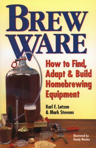 Brew Ware: How to Find, Adapt & Build Homebrewing Equipment Kindle Edition 