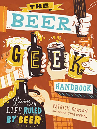 The Beer Geek Handbook: Living a Life Ruled by Beer Kindle Edition 