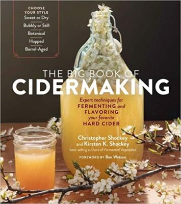 The Big Book of Cidermaking: Expert Techniques for Fermenting and Flavoring Your Favorite Hard Cider 